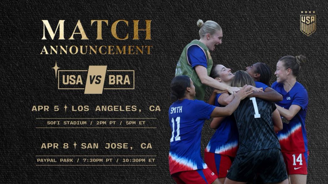 Graphic with photos of USWNT players and text Match Announcement USA vs BRA Apr 5 Los Angeles CA SOFI Stadium Apr 8 San Jose Calif Paypal Park