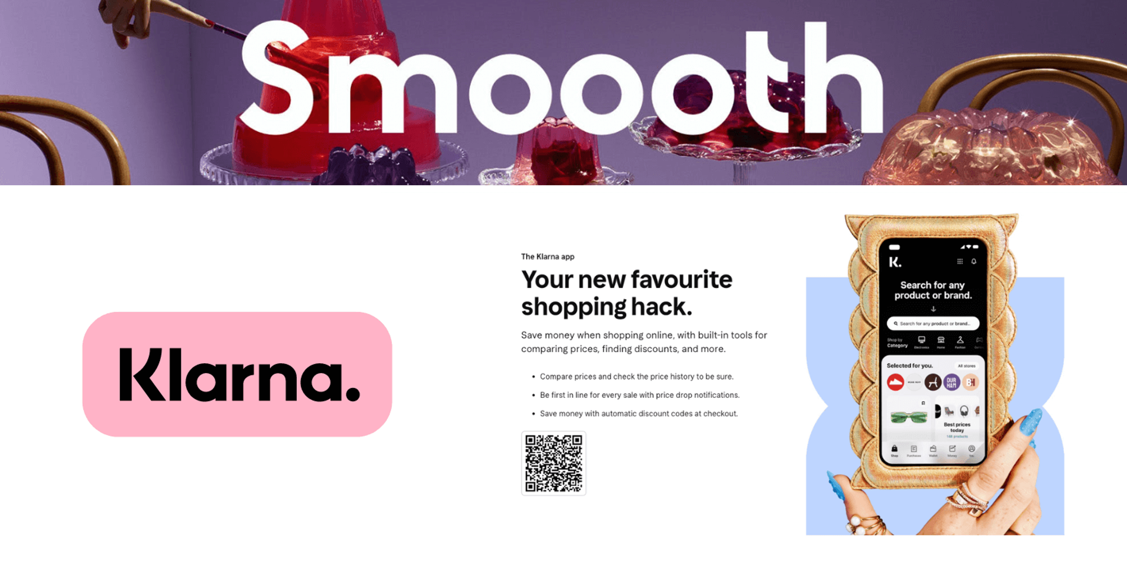 Elements of the visual identity of Klarna. On top, there is a visual saying "Smooth" with jelly puddings in the background. Below, the logo of Klarna, which consists of the word in black and a pinkish background. On the right, a mockup with the Klarna app and a text saying "Your new favourite shopping hack."