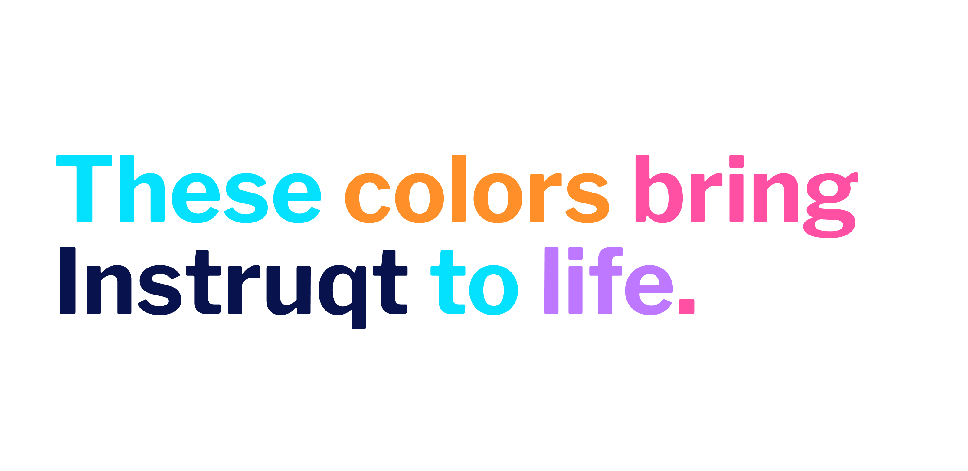 Text with every word in a different color saying: These colors bring Instruqt to life.