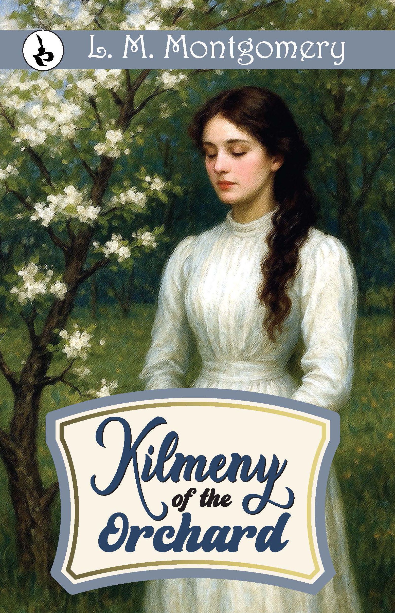 Kilmeny of the Orchard By L. M. Montgomery