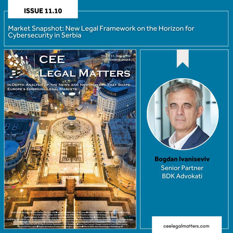Bogdan Ivanišević, CEE Legal Matters November 2024 Magazine: New Legal Framework on the Horizon for Cybersecurity in Serbia