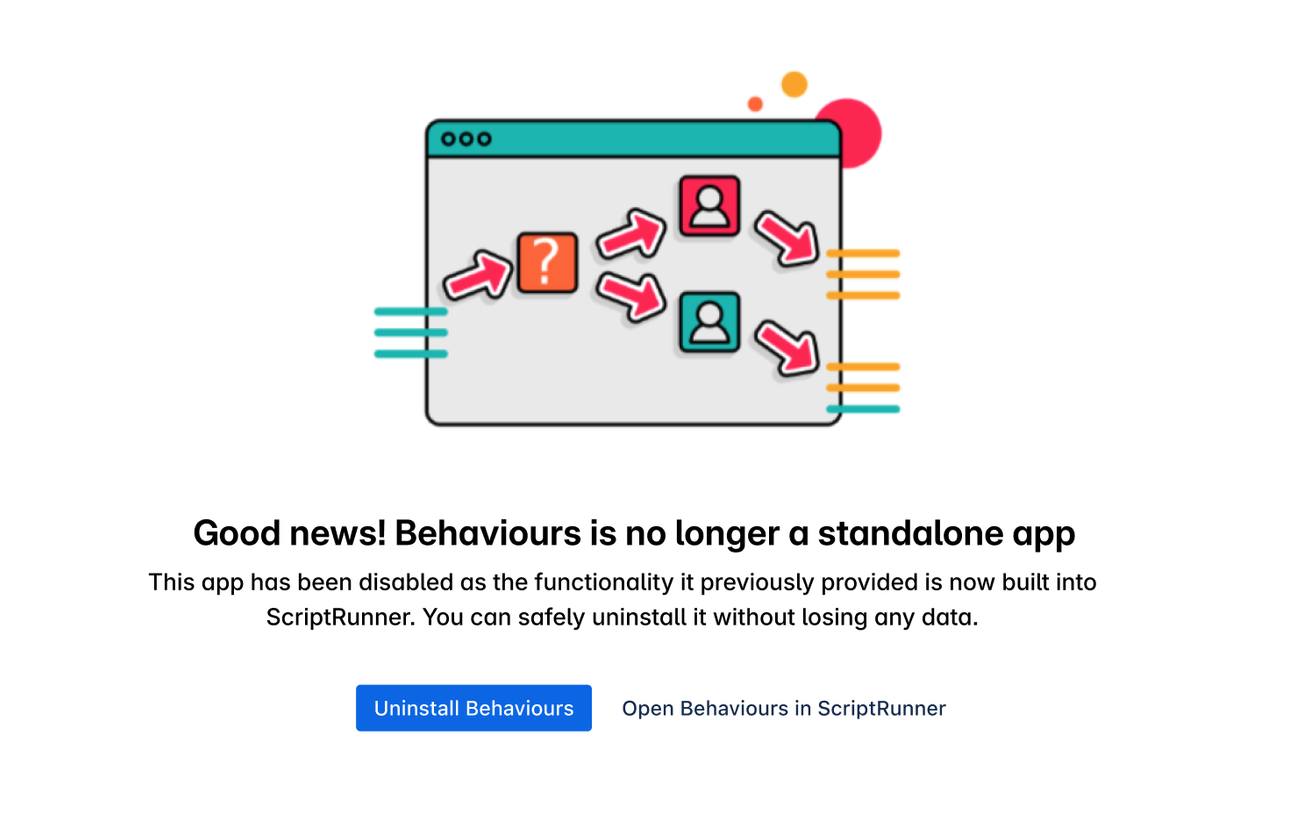 Illustration of a stylised browser window above the message: 'Good news! Behaviours is no longer a standalone app. This app has been disabled as the functionality it previously provided is now built into ScriptRunner. You can safely uninstall it without losing any data.' Below are two blue buttons labelled 'Uninstall Behaviours' and 'Open Behaviours in ScriptRunner.'
