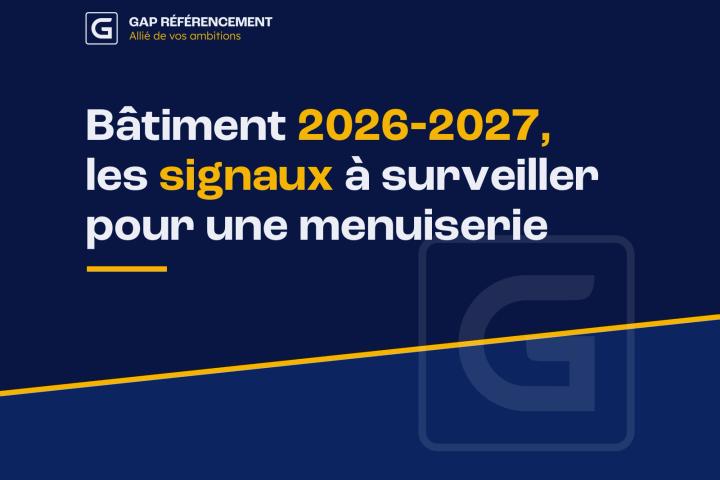 Bâtiment 2026-2027, les signaux à surveiller pour une menuiserie