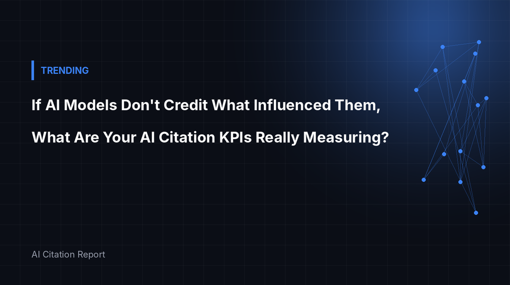 Illustration for: If AI Models Don't Credit What Influenced Them, What Are Your AI Citation KPIs Really Measuring?