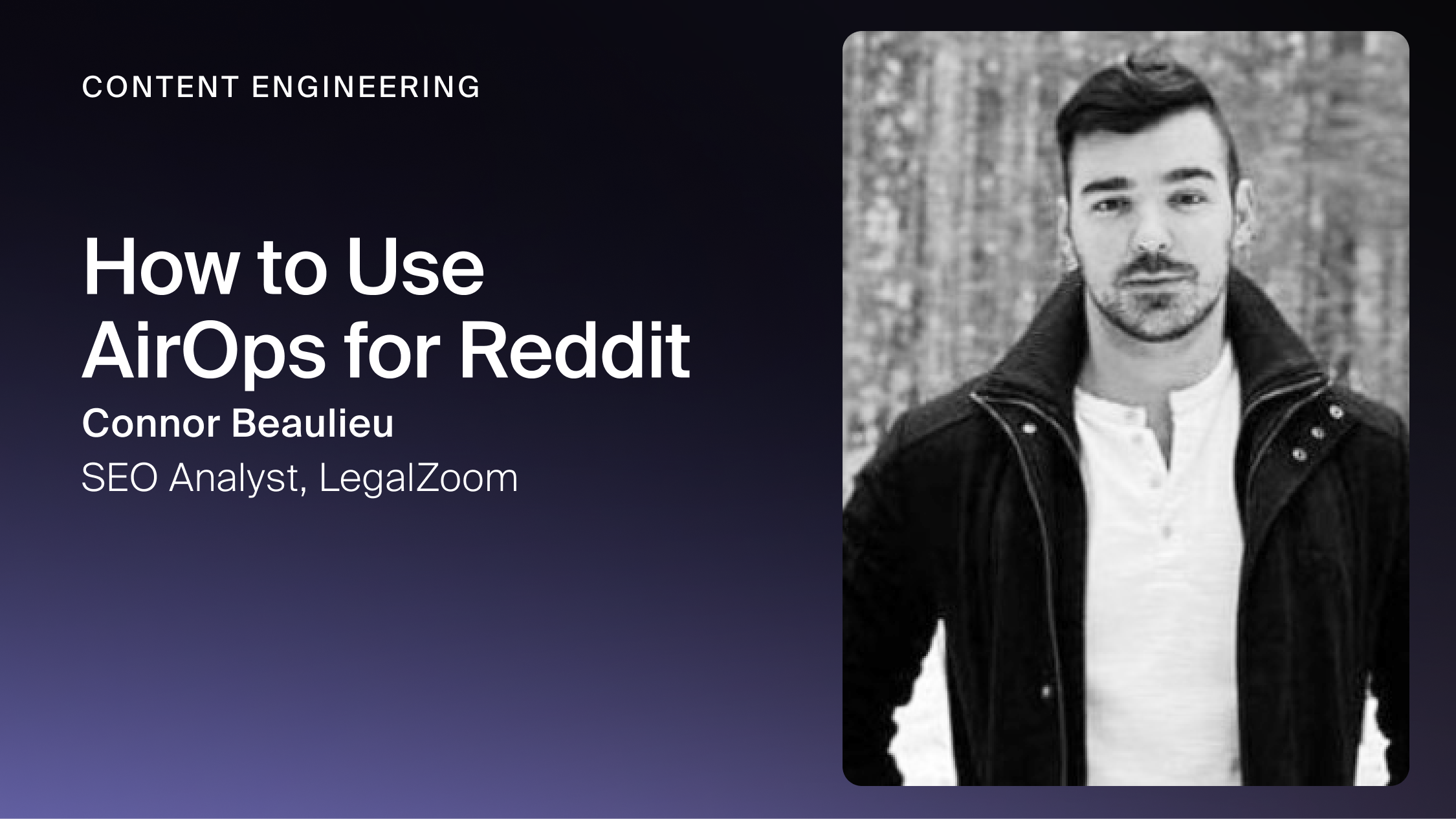 Content Engineering:  How To Use AirOps for Reddit with Connor Beaulieu of LegalZoom