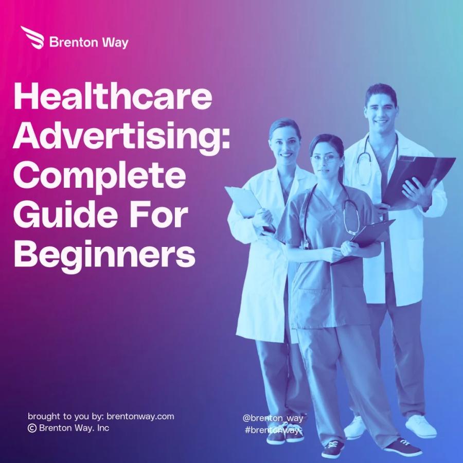 Brenton Way blog cover graphic titled 'Healthcare Advertising: Complete Guide For Beginners'.