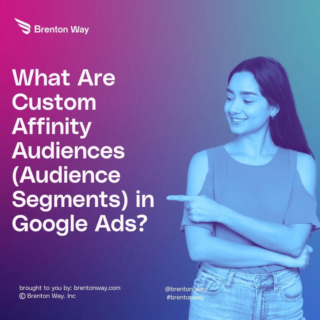 What Are Custom Affinity Audiences (Audience Segments) in Google Ads?