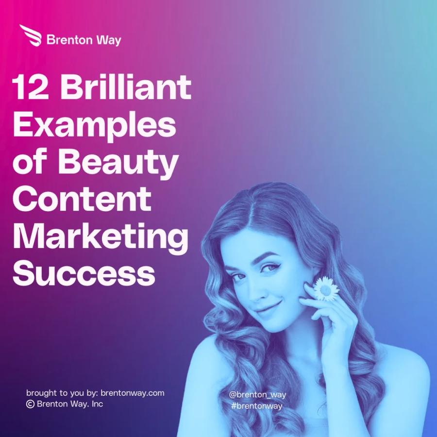 Brenton Way cover graphic for 12 Brilliant Examples of Beauty Content Marketing Success, featuring a woman holding a daisy
