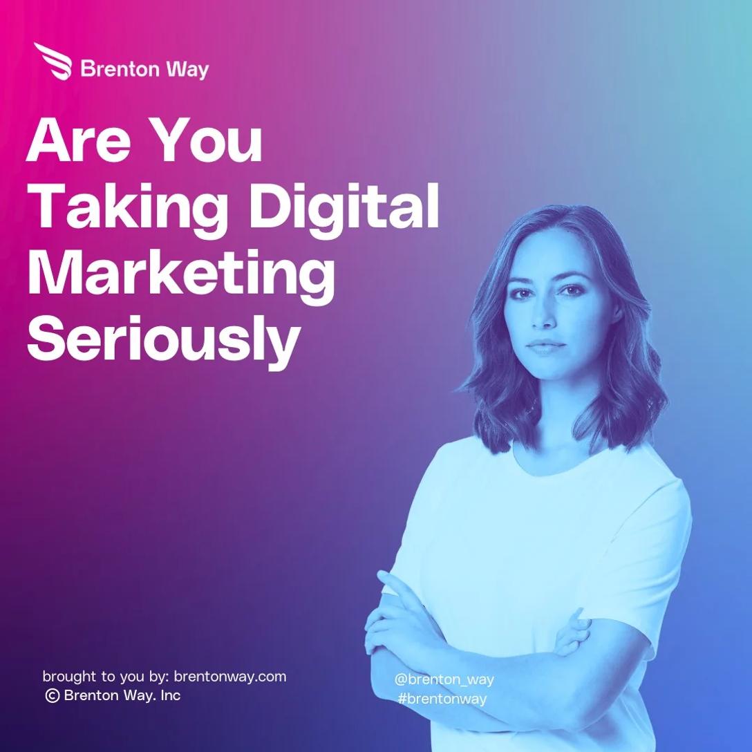 Are You Taking Digital Marketing Seriously Now?