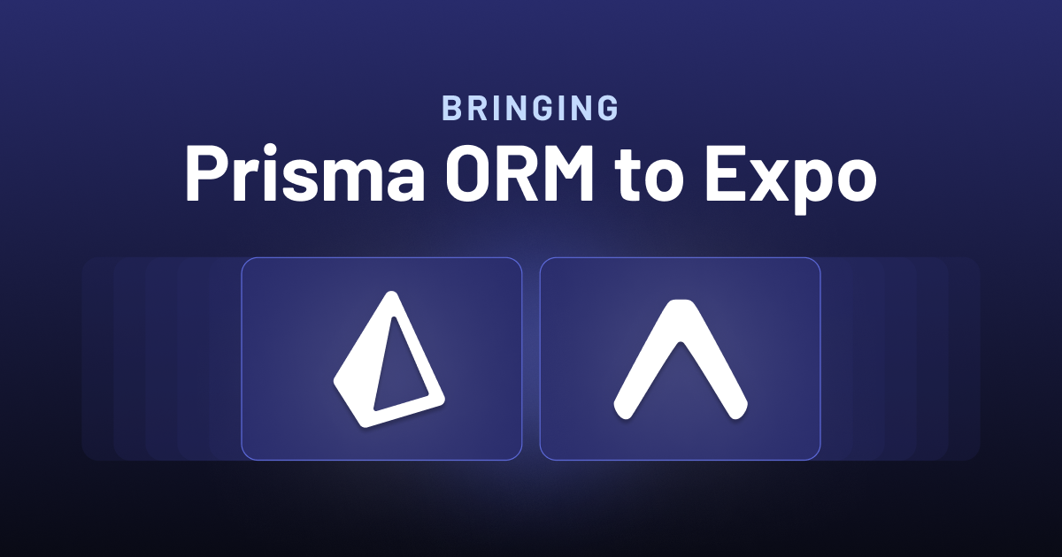 Bringing Prisma ORM to React Native and Expo