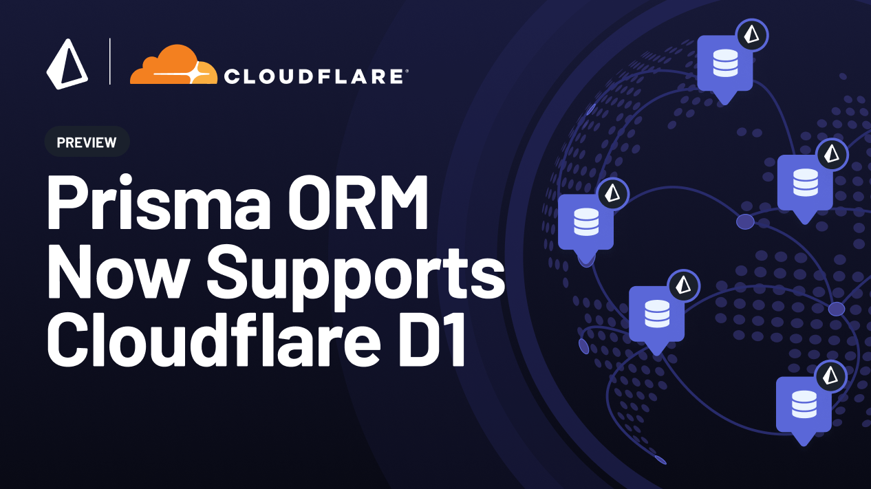 Build Applications at the Edge with Prisma ORM & Cloudflare D1 (Preview)1