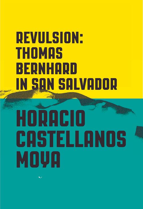 cover image of the book Revulsion: Thomas Bernhard in San Salvador