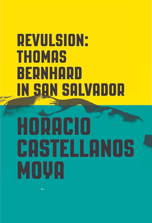 cover of the book Revulsion: Thomas Bernhard in San Salvador