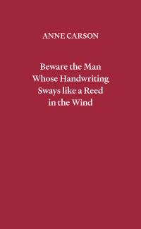 cover of the book Beware the Man Whose Handwriting Sways Like a Reed in the Wind