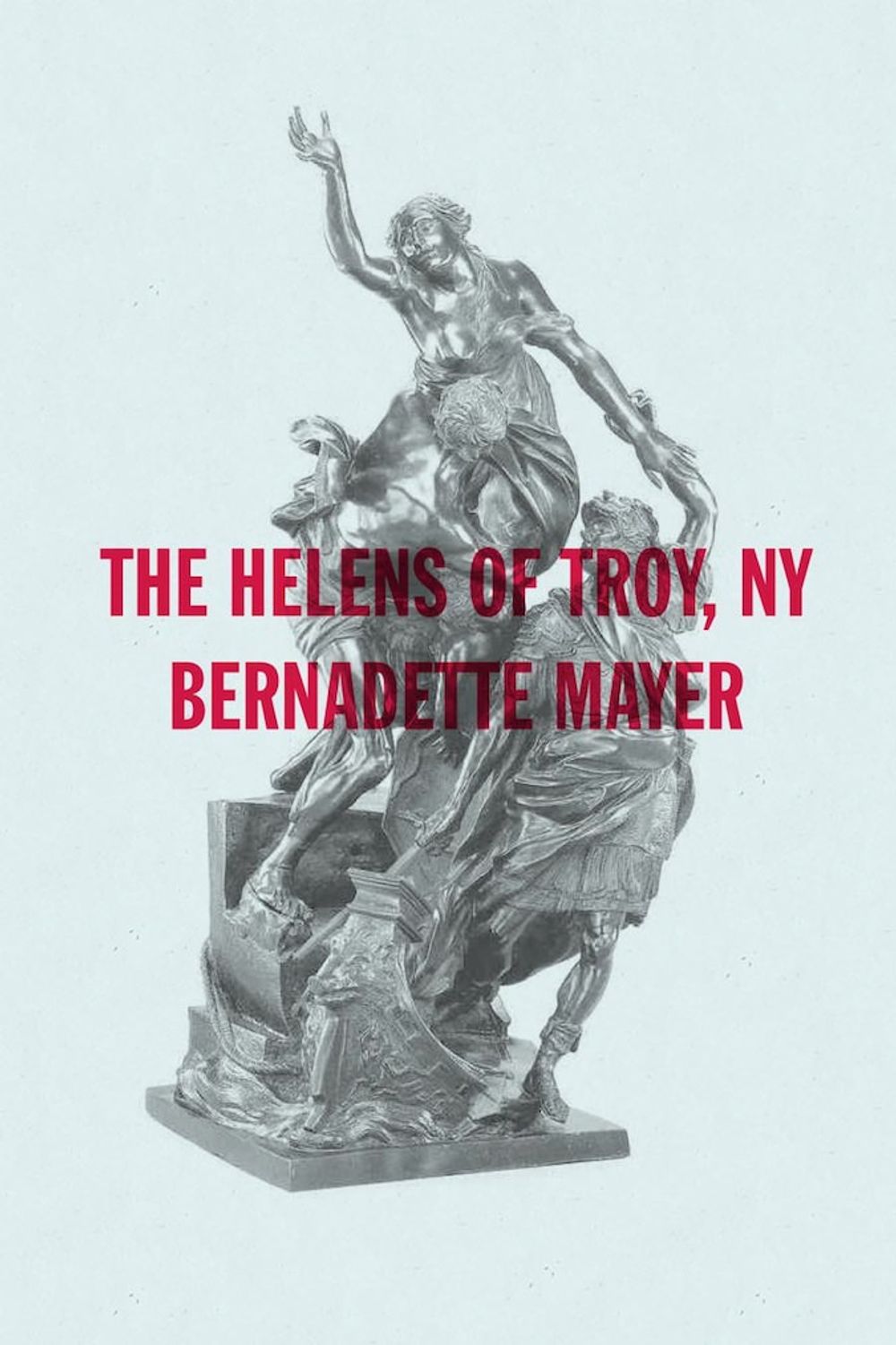 The Helens Of Troy New York By Bernadette Mayer New Directions New