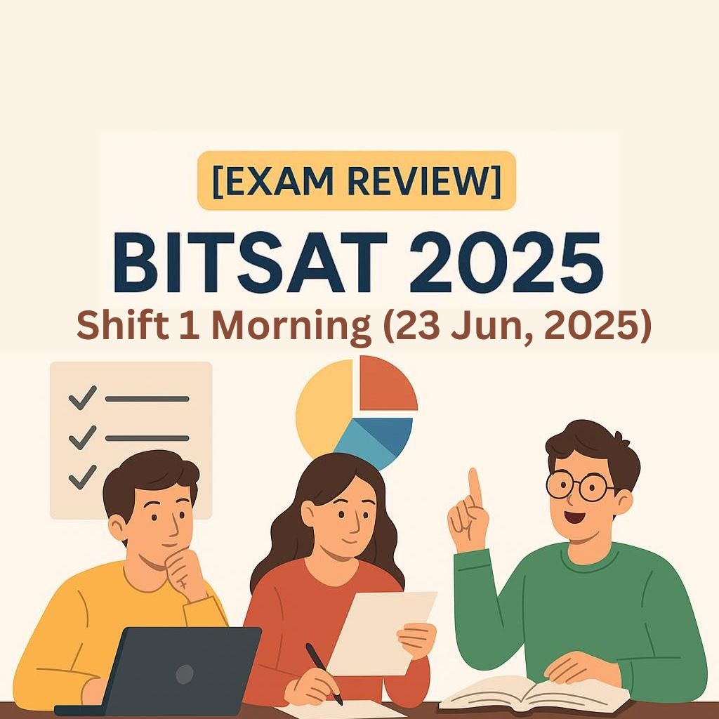 [Exam Review] BITSAT 2025 Shift 1 (23 June Morning) – Question Paper Analysis & Student Reactions