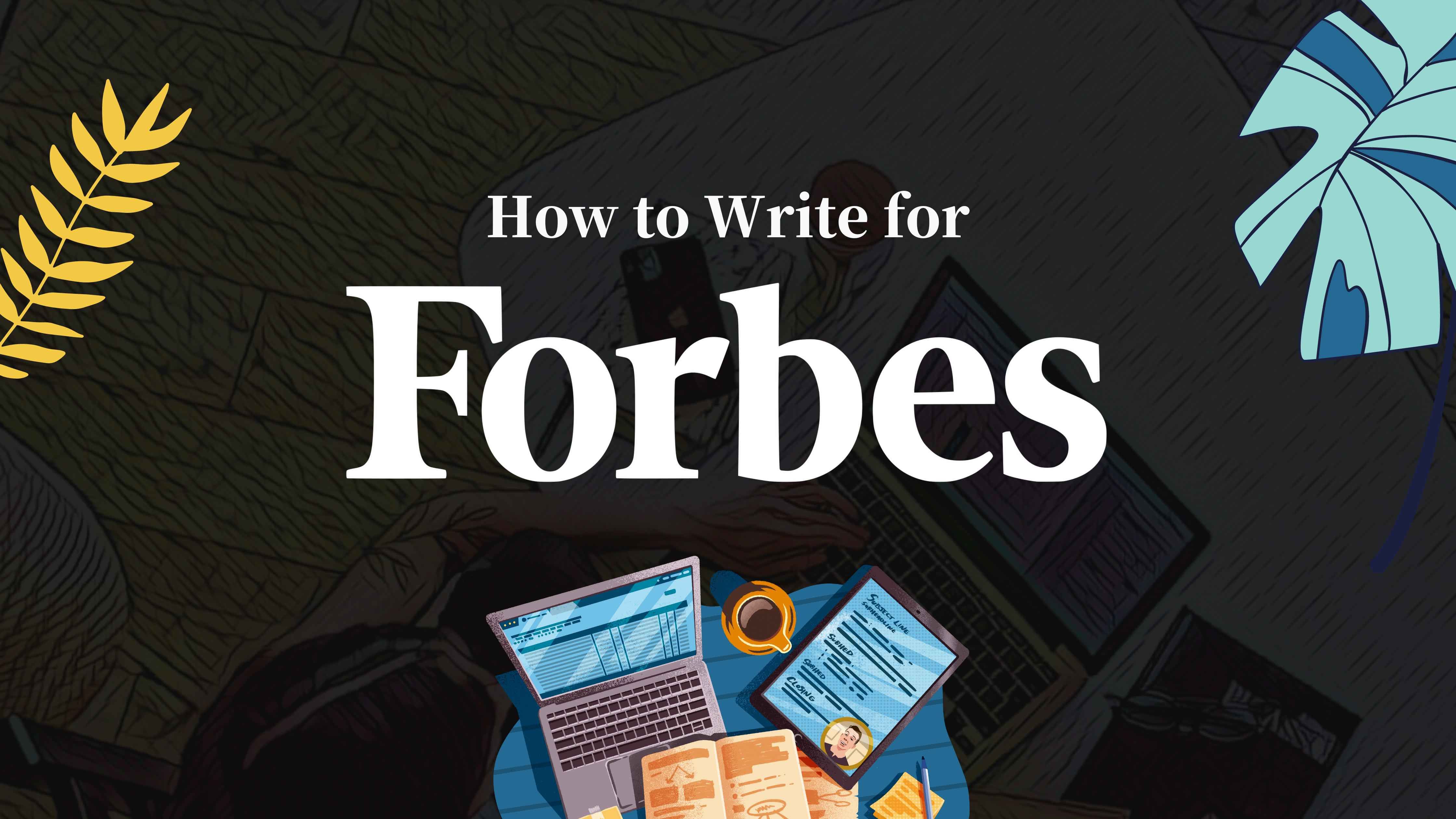 How to Write for Forbes in 2023 in 4 Steps