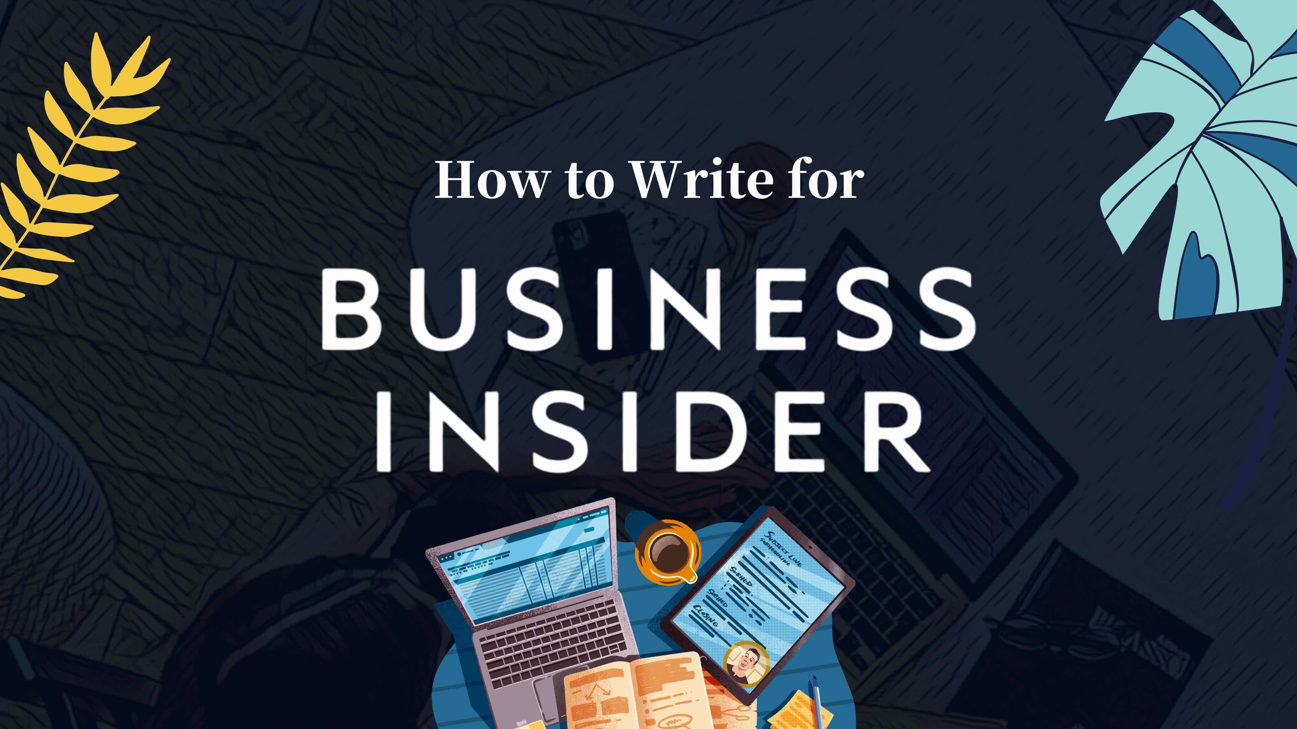 How to Write for Business Insider, Get Exposure and Elevate Your Brand