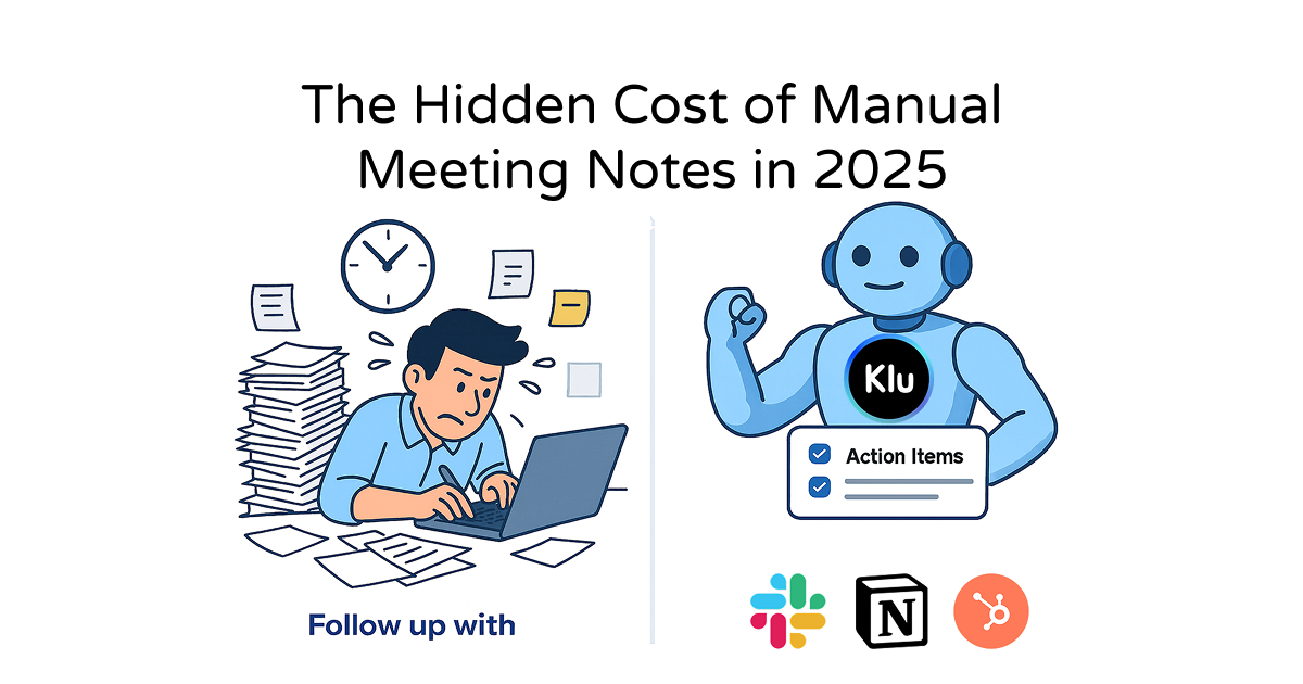 The Hidden Cost of Manual Meeting Notes in 2025