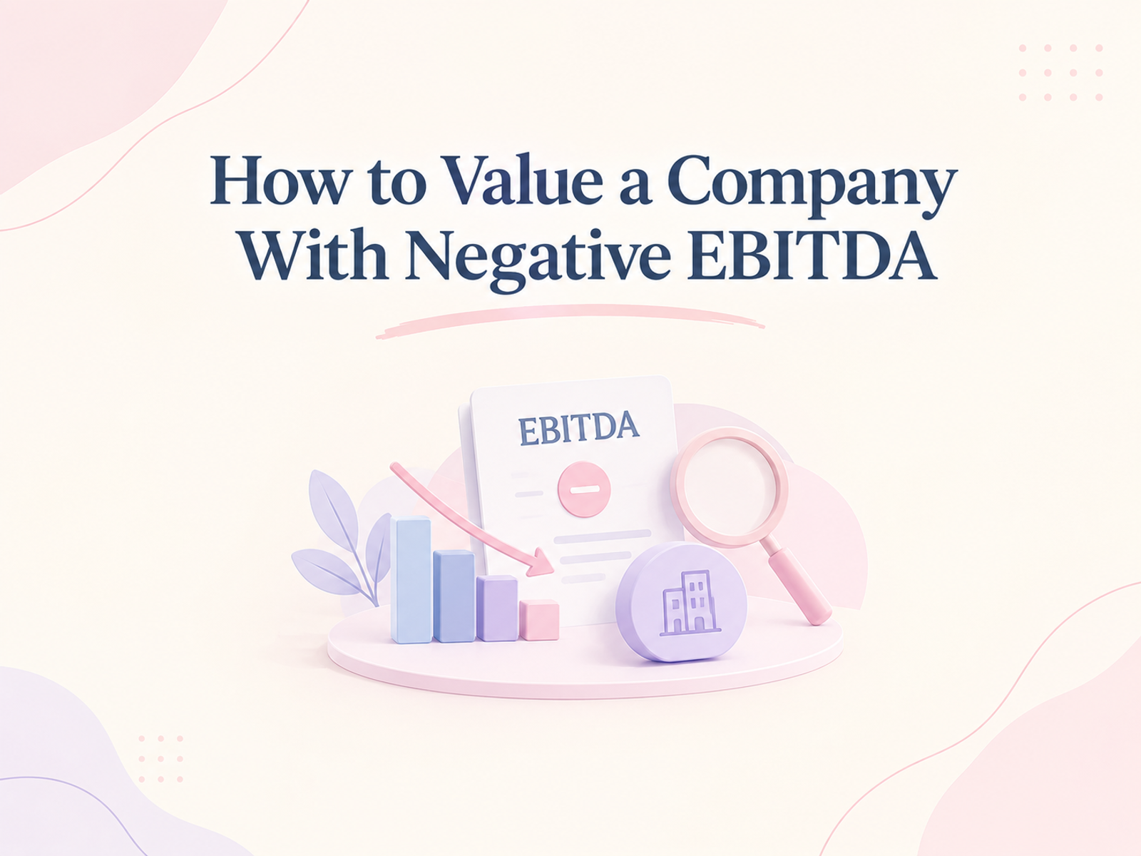 How to Value a Company With Negative EBITDA