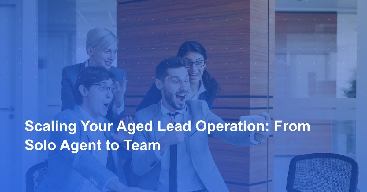 Scaling Your Aged Lead Operation: From Solo Agent to Team