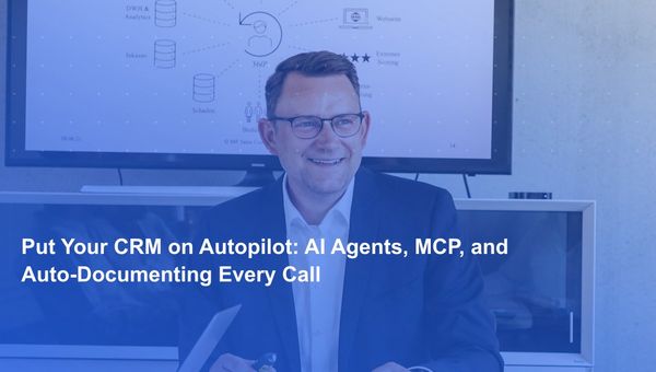 Put Your CRM on Autopilot: AI Agents, MCP, and Auto-Documenting Every Call