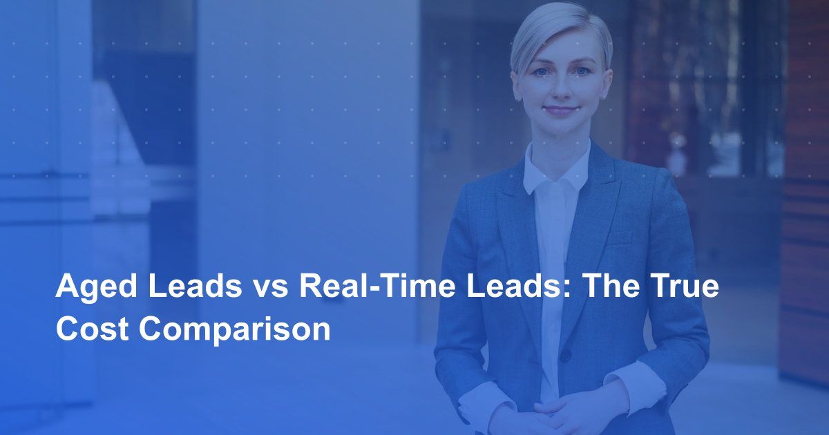 Aged Leads vs Real-Time Leads: The True Cost Comparison