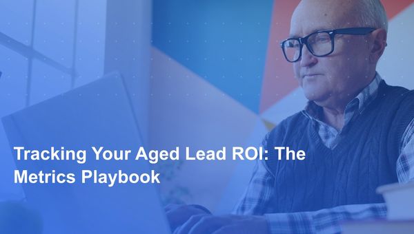 Tracking Your Aged Lead ROI: The Metrics Playbook