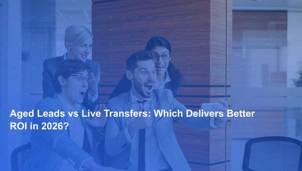 Aged Leads vs Live Transfers: Which Delivers Better ROI in 2026?