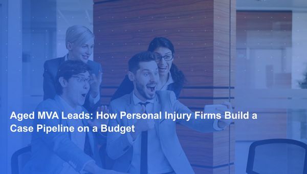 Aged MVA Leads: How Personal Injury Firms Build a Case Pipeline on a Budget
