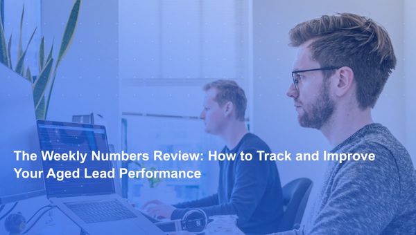 The Weekly Numbers Review: How to Track and Improve Your Aged Lead Performance