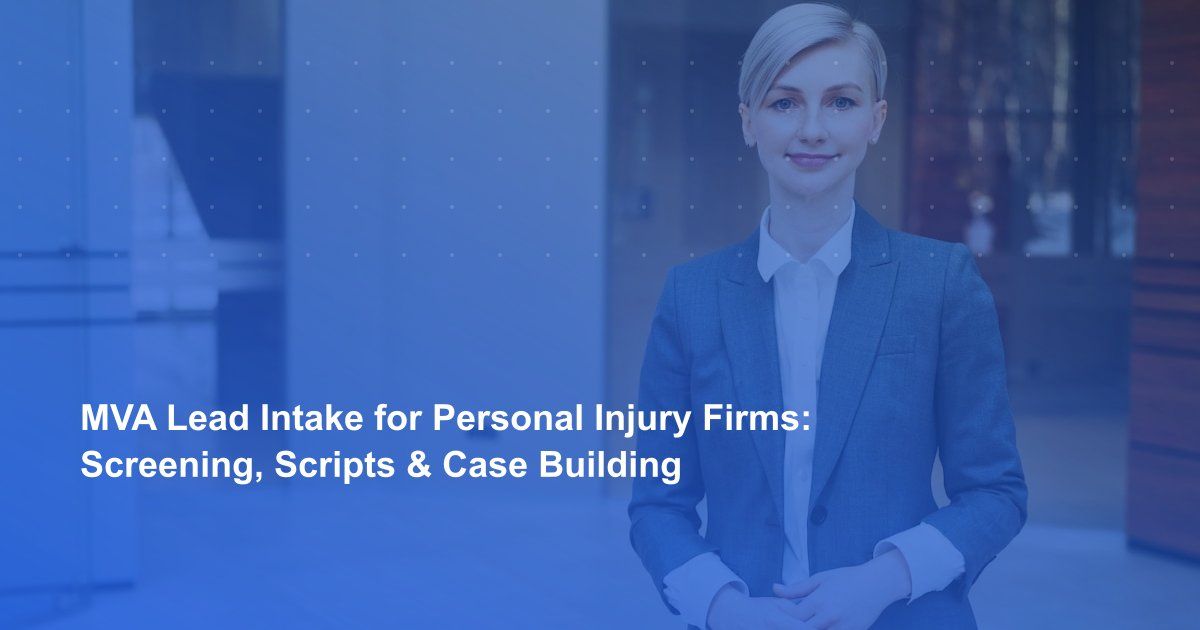 MVA Lead Intake for Personal Injury Firms: Screening, Scripts & Case Building