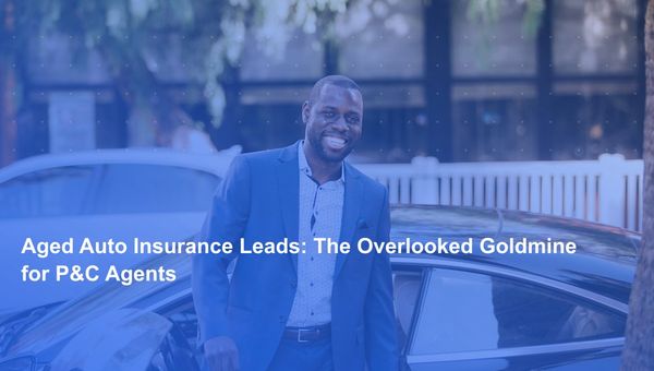 Aged Auto Insurance Leads: The Overlooked Goldmine for P&C Agents