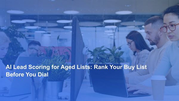 AI Lead Scoring for Aged Lists: Rank Your Buy List Before You Dial