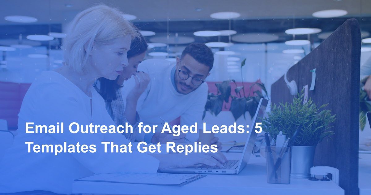 Email Outreach for Aged Leads: 5 Templates That Get Replies