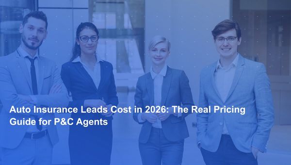 Auto Insurance Leads Cost in 2026: The Real Pricing Guide for P&C Agents