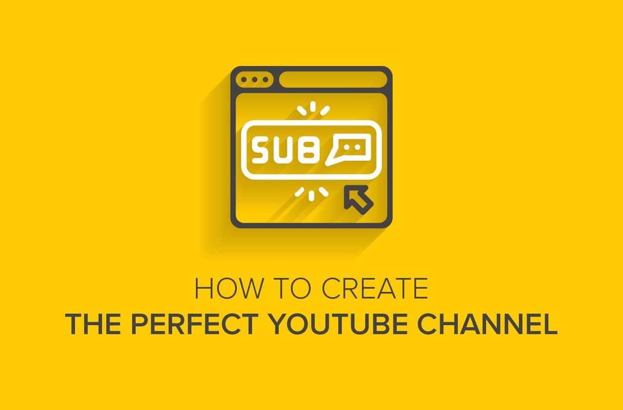 how to create the perfect YouTube channel