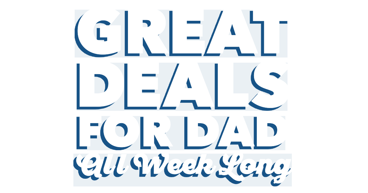 Great deals for dad all week long