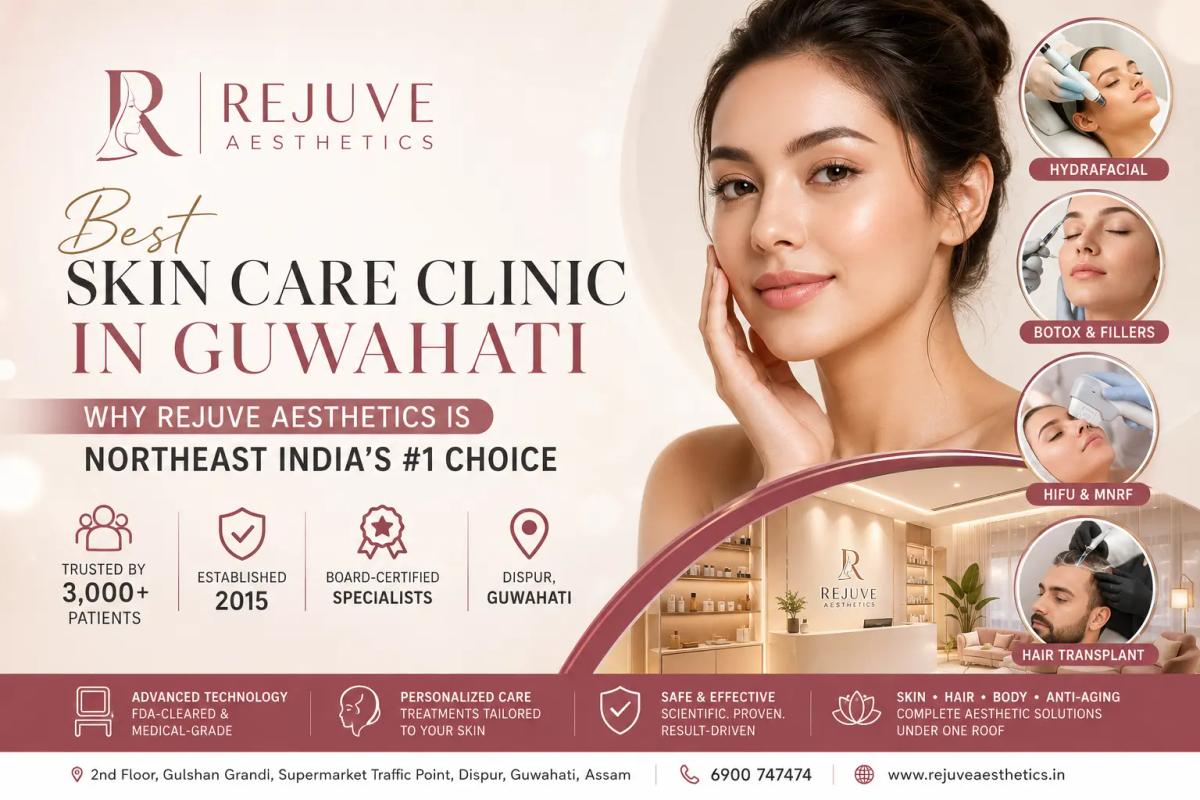 Best Skin Care Clinic in Guwahati – Advanced Skin & Hair Treatments at Rejuve Aesthetics