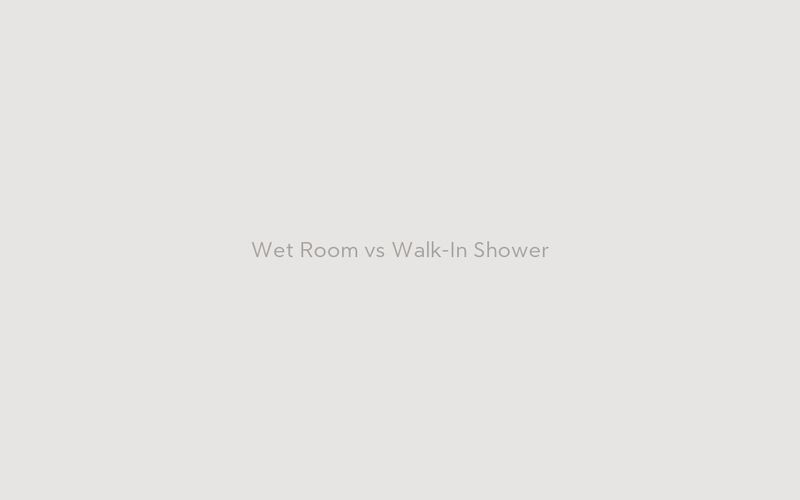 'Wet Room vs Walk-In Shower: Which Is Right for You?'