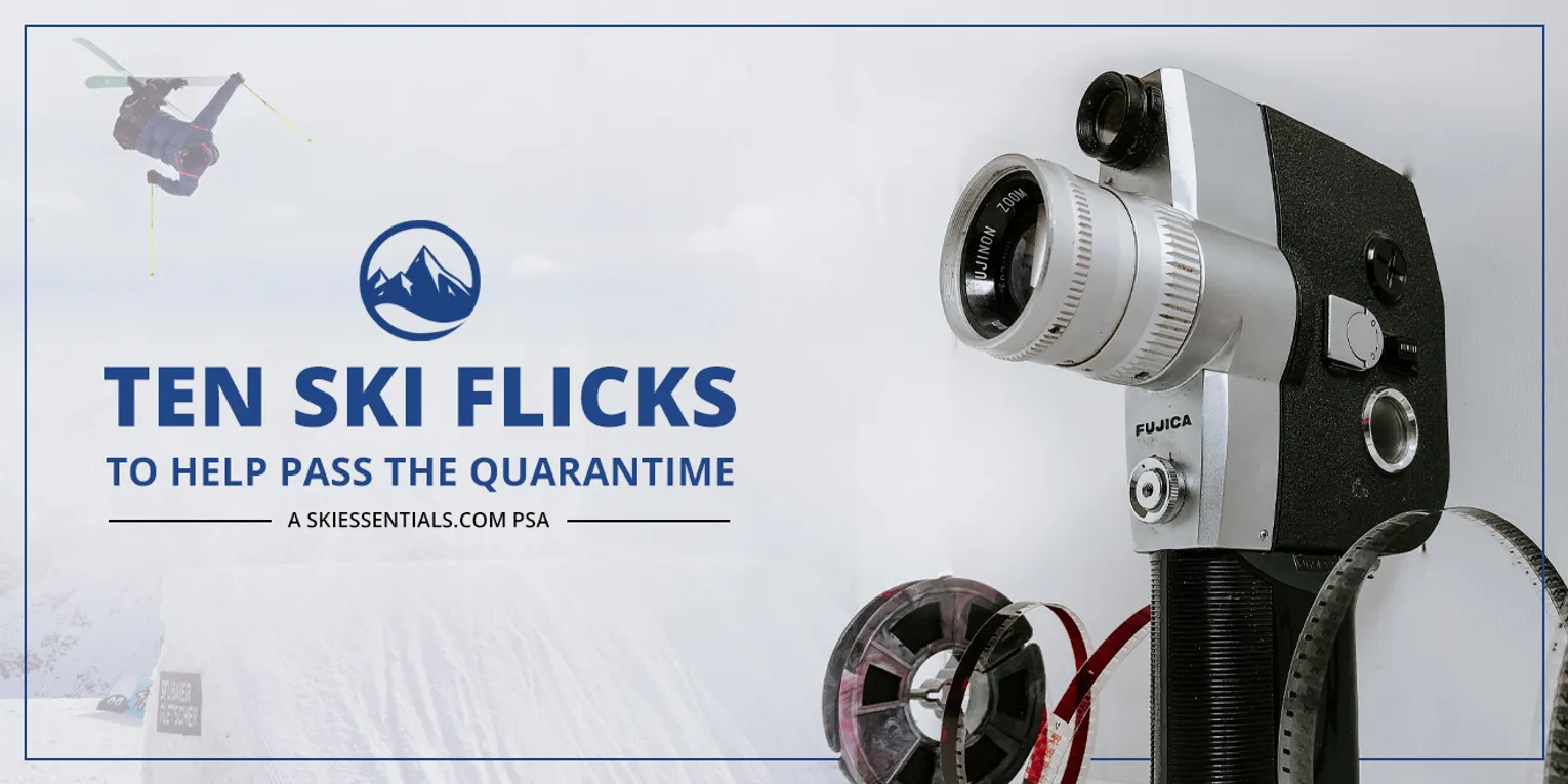 TEN SKI FLICKS TO HELP PASS THE QUARANTIME