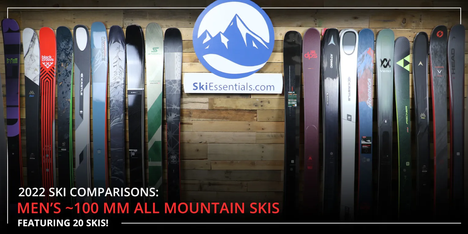 2022 SKI COMPARISONS: MEN'S ~100MM ALL MOUNTAIN SKI GUIDE