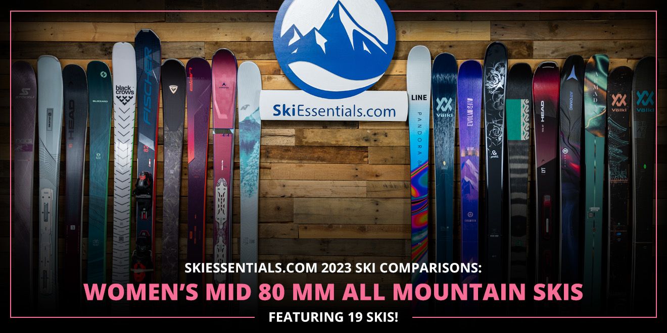 2023 SKI COMPARISONS: WOMEN'S MID 80 MM ALL MOUNTAIN SKI GUIDE