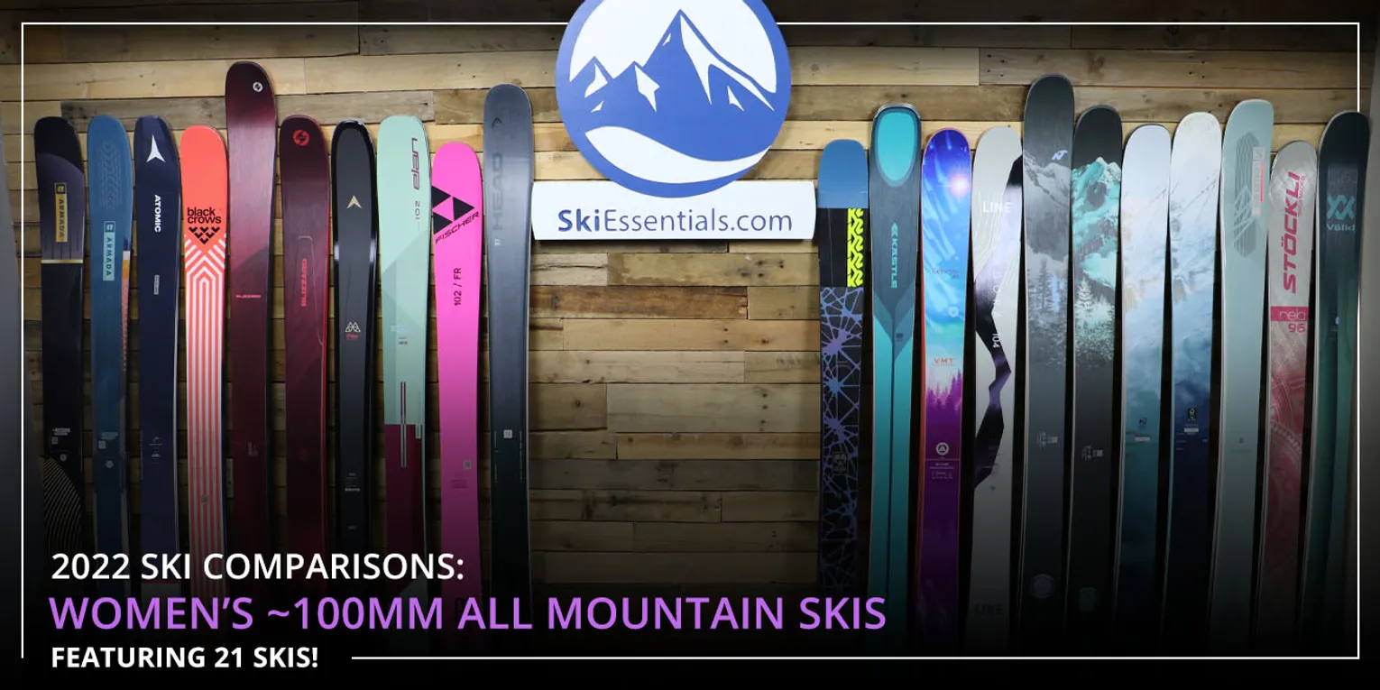 2022 SKI COMPARISONS: WOMEN'S ~100 MM ALL MOUNTAIN SKI GUIDE