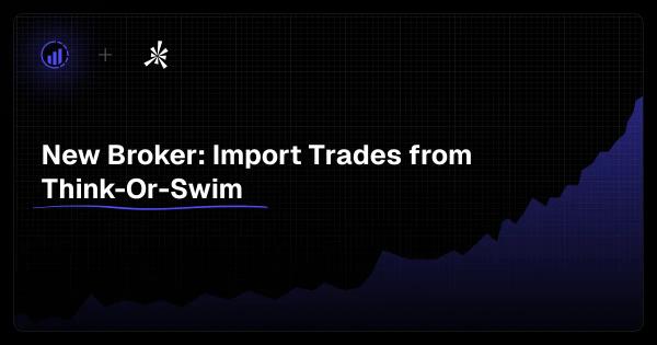 New Broker: Import Trades from Think-Or-Swim on TraderInsight.pro