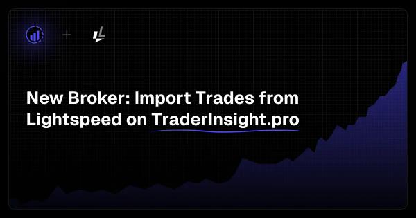 New Broker: Import Trades from Lightspeed on TraderInsight.pro