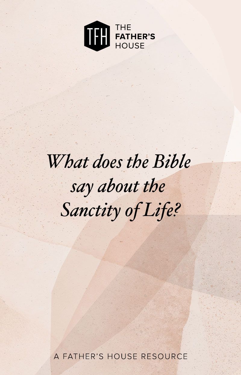 What does the Bible say about the Sanctity of Life?