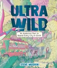 Ultrawild: An Audacious Plan to Rewild Every City on Earth
