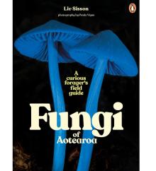 Fungi of Aotearoa: A Curious Forager's Field Guide