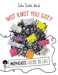 Wot Knot You Got: Mophead’s Guide to Life